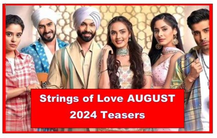 Unveiling The Strings Of Love July 2024 Teasers: What To Expect?